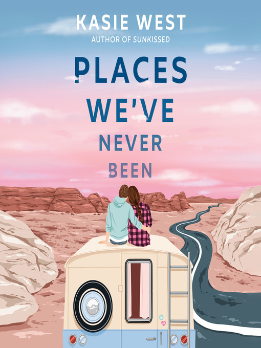 Title details for Places We've Never Been by Kasie West - Available